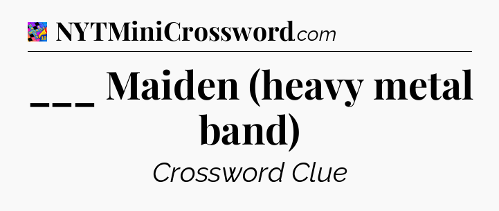 ___ Maiden (heavy metal band) Crossword Clue