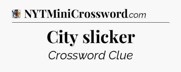 City slicker Crossword Clue