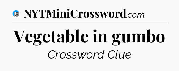 Vegetable in gumbo Crossword Clue