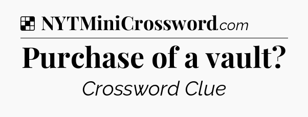 Solution: Purchase of a vault - NYT Crossword