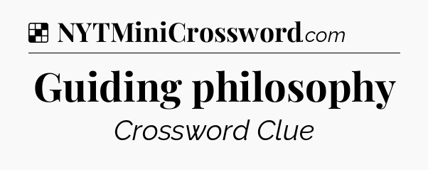 Solution: Guiding philosophy - NYT Crossword