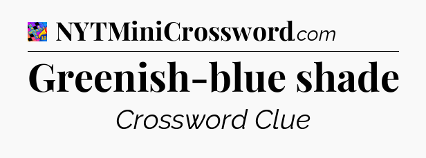 Greenish-blue shade Crossword Clue