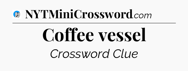 Coffee vessel Crossword Clue
