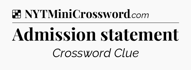 Solution: Admission statement - NYT Crossword