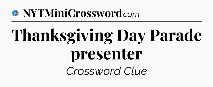 Thanksgiving Day Parade presenter Crossword Clue