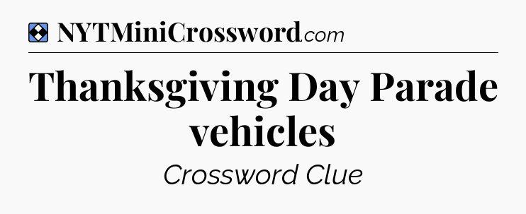 Solution: Thanksgiving Day Parade vehicles - NYT Mini Crossword