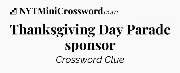 Solution: Thanksgiving Day Parade sponsor - NYT Crossword
