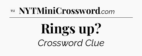 Rings up - WSJ Crossword
