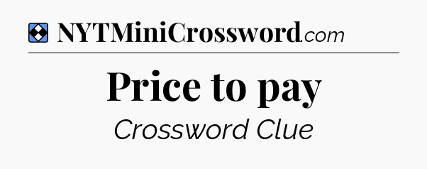 Solution: Price to pay - NYT Mini Crossword