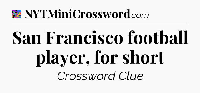 San Francisco football player, for short Crossword Clue