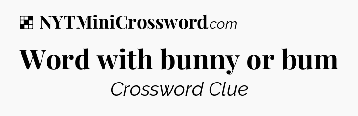 Solution: Word with bunny or bum - NYT Crossword