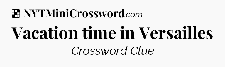 Solution: Vacation time in Versailles - NYT Crossword