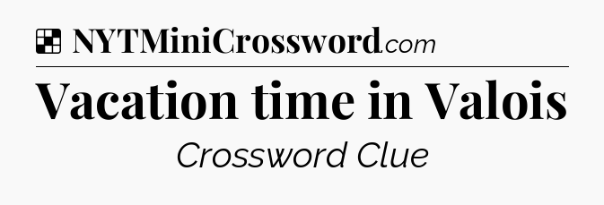 Solution: Vacation time in Valois - NYT Crossword