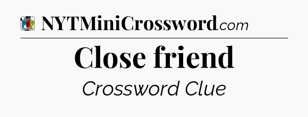 Close friend Crossword Clue