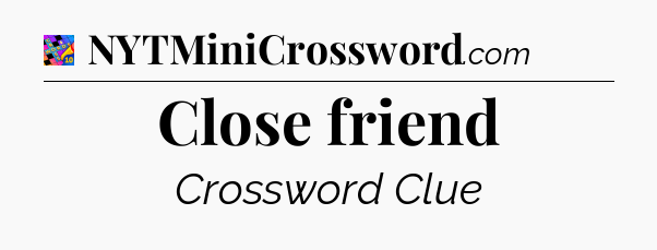 Close friend Crossword Clue
