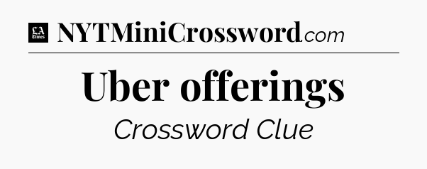 Uber offerings - LA Times Crossword