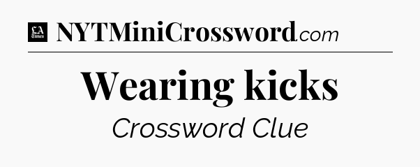 Wearing kicks - LA Times Crossword