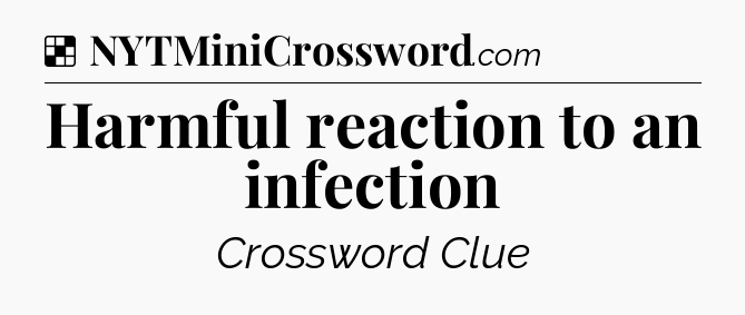 Solution: Harmful reaction to an infection - NYT Crossword