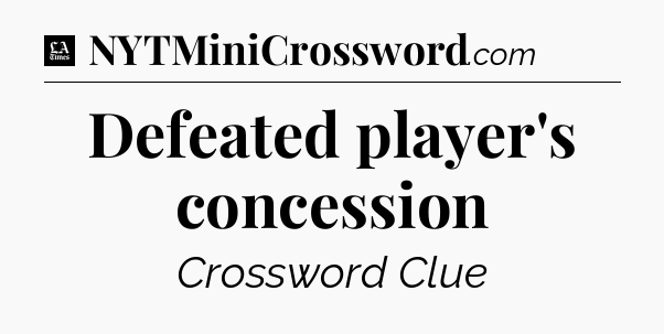 Defeated player's concession - LA Times Crossword