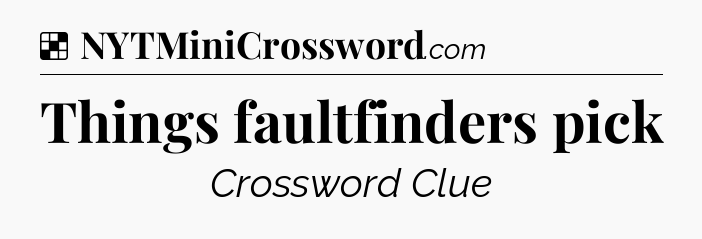 Solution: Things faultfinders pick - NYT Crossword