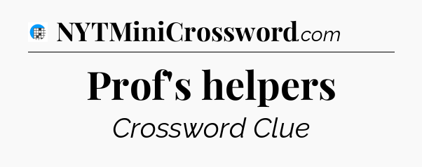 Prof's helpers Crossword Clue
