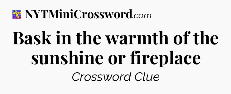 Bask in the warmth of the sunshine or fireplace Codycross