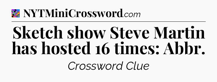 Sketch show Steve Martin has hosted 16 times: Abbr Crossword Clue