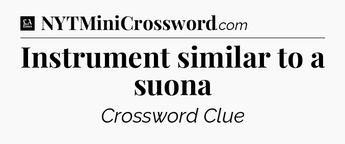 Instrument similar to a suona - LA Times Crossword