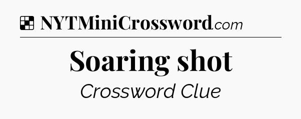 Solution: Soaring shot - NYT Crossword