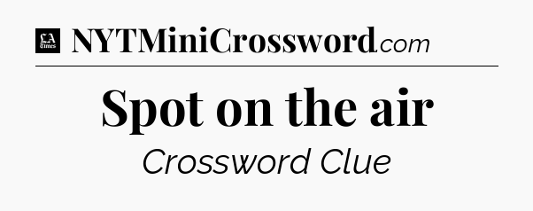 Spot on the air - LA Times Crossword
