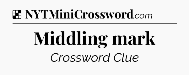 Solution: Middling mark - NYT Crossword