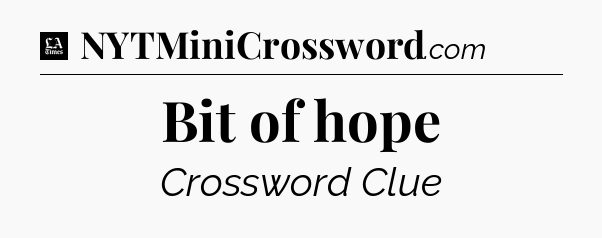 Bit of hope - LA Times Crossword