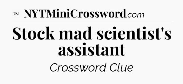 Stock mad scientist's assistant - WSJ Crossword