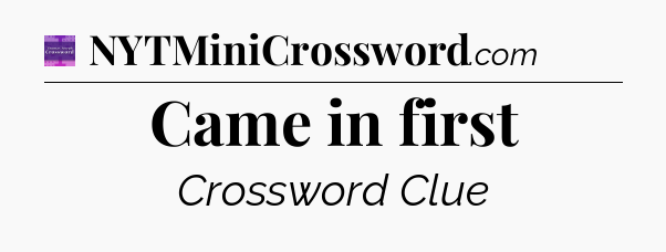 Came in first - Thomas Joseph Crossword