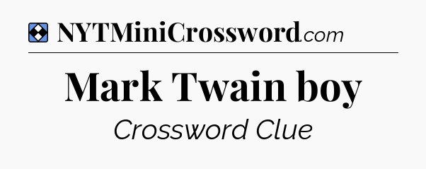 Solution: Mark Twain boy - NYT Mini Crossword