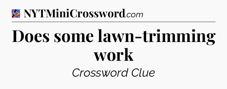 Does some lawn-trimming work Crossword Clue
