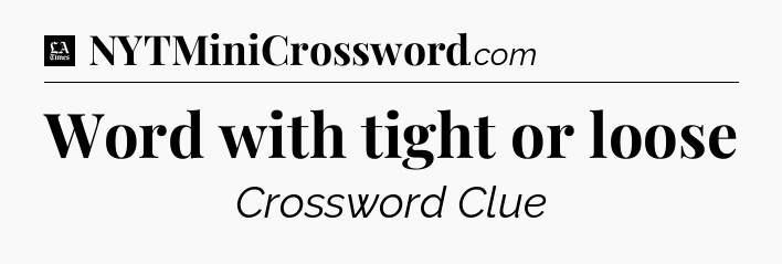 Word with tight or loose - LA Times Crossword
