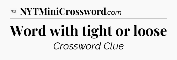 Word with tight or loose - WSJ Crossword