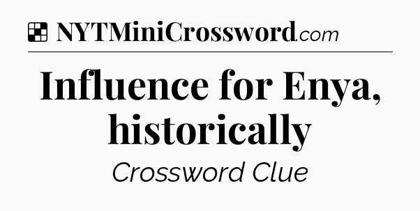 Solution: Influence for Enya, historically - NYT Crossword