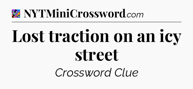 Lost traction on an icy street Crossword Clue