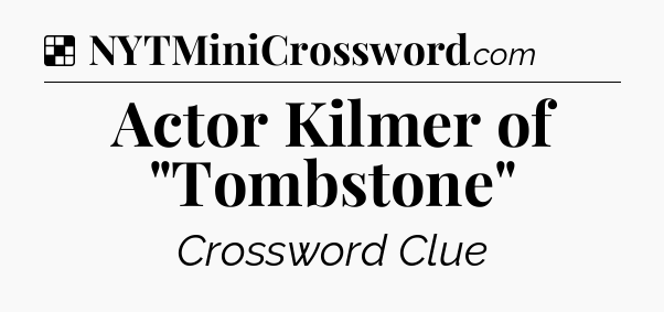 Solution: Actor Kilmer of 