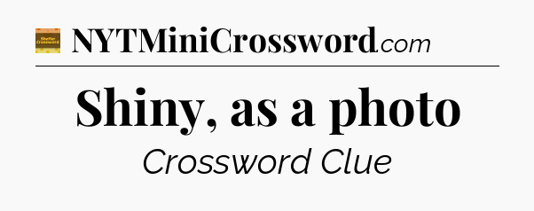 Shiny, as a photo crossword clue Eugene Sheffer
