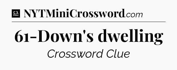 61-Down's dwelling - LA Times Crossword