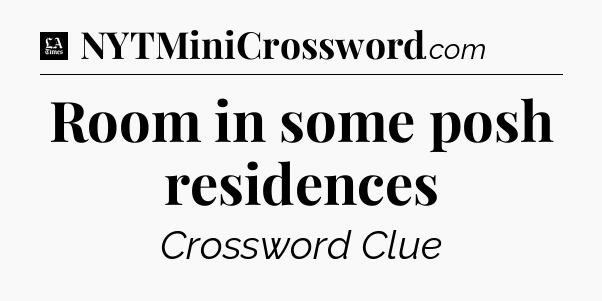 Room in some posh residences - LA Times Crossword