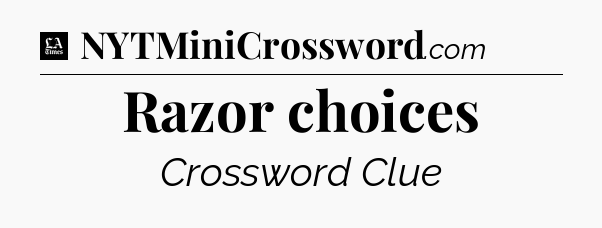 Razor choices - LA Times Crossword