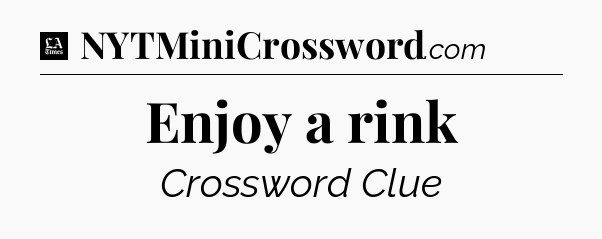 Enjoy a rink - LA Times Crossword