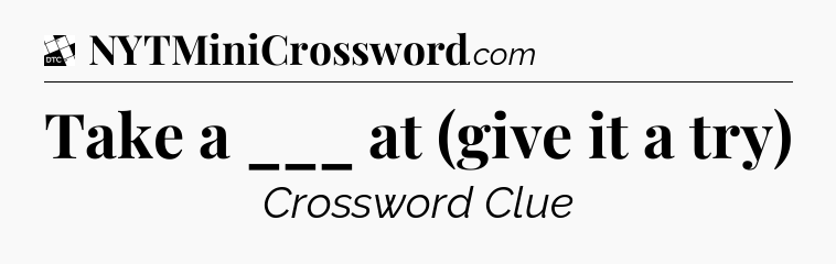 Take a ___ at (give it a try) - Daily Themed Classic Crossword