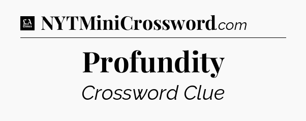 Profundity - LA Times Crossword