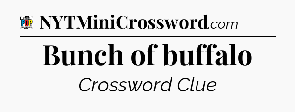 Bunch of buffalo Crossword Clue