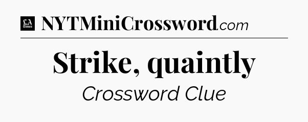 Strike, quaintly - LA Times Crossword